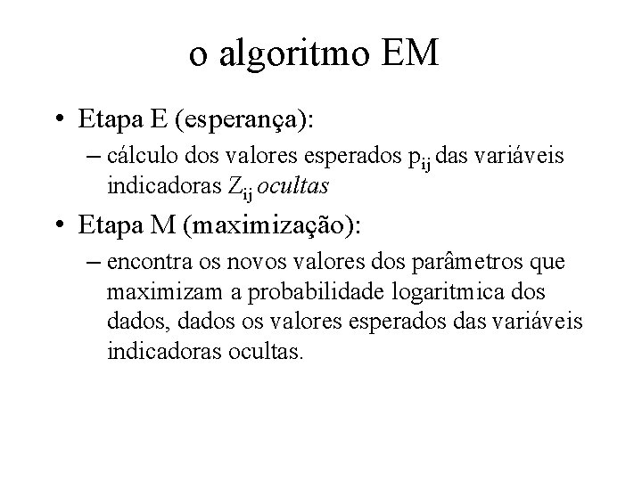 o algoritmo EM • Etapa E (esperança): – cálculo dos valores esperados pij das