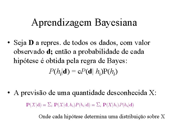 Aprendizagem Bayesiana • Seja D a repres. de todos os dados, com valor observado