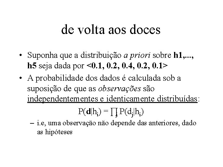de volta aos doces • Suponha que a distribuição a priori sobre h 1,