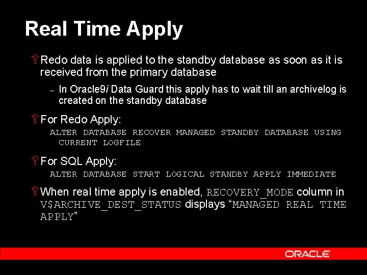 Real Time Apply Ÿ Redo data is applied to the standby database as soon