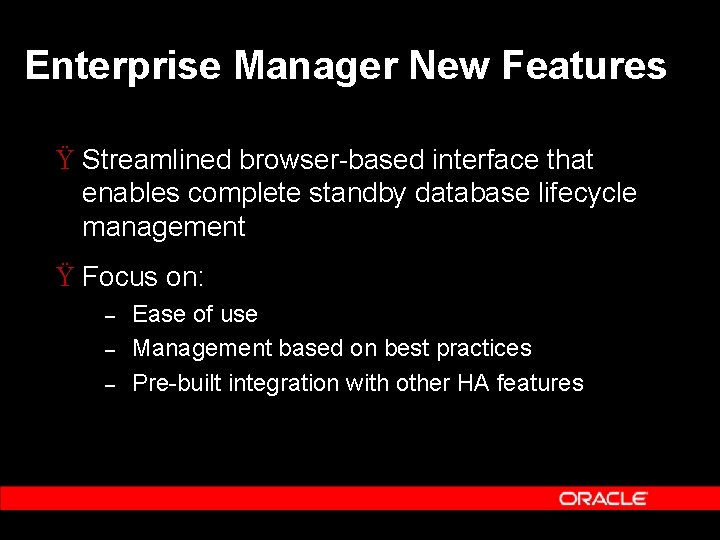 Enterprise Manager New Features Ÿ Streamlined browser-based interface that enables complete standby database lifecycle