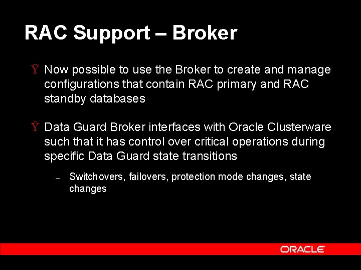 RAC Support – Broker Ÿ Now possible to use the Broker to create and