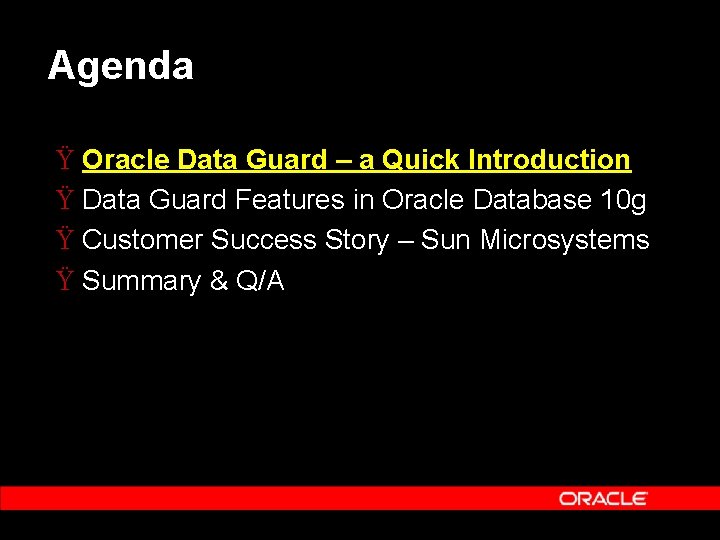 Agenda Ÿ Oracle Data Guard – a Quick Introduction Ÿ Data Guard Features in
