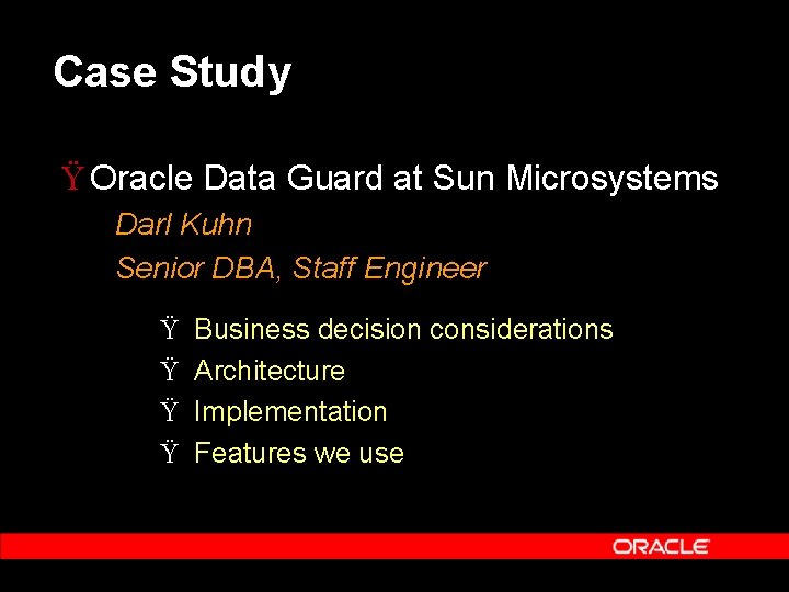 Case Study Ÿ Oracle Data Guard at Sun Microsystems Darl Kuhn Senior DBA, Staff