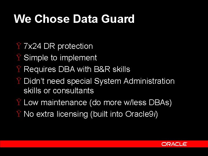 We Chose Data Guard Ÿ 7 x 24 DR protection Ÿ Simple to implement