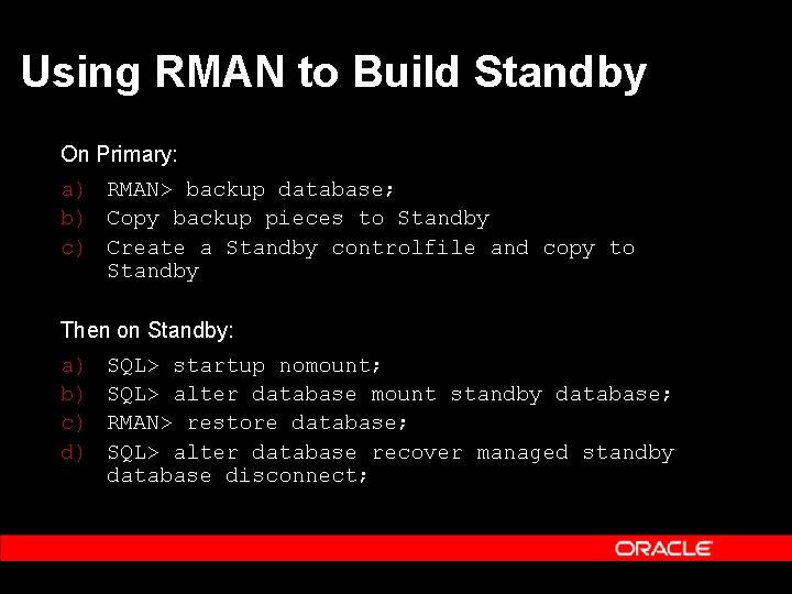 Using RMAN to Build Standby On Primary: a) RMAN> backup database; b) Copy backup