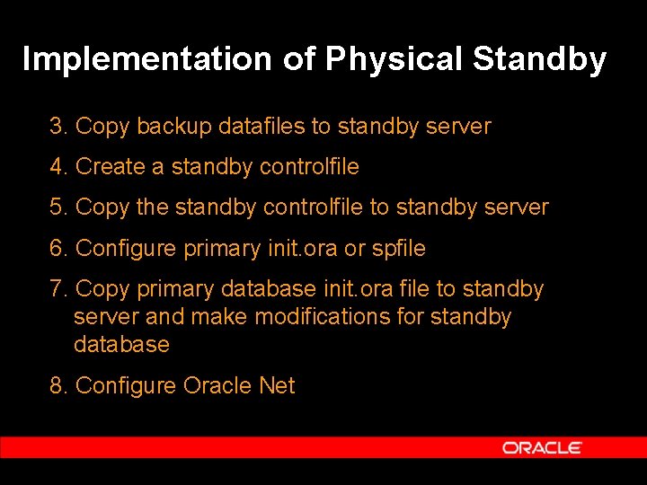 Implementation of Physical Standby 3. Copy backup datafiles to standby server 4. Create a