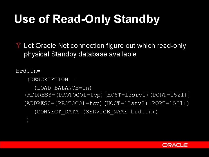 Use of Read-Only Standby Ÿ Let Oracle Net connection figure out which read-only physical