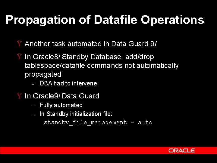 Propagation of Datafile Operations Ÿ Another task automated in Data Guard 9 i Ÿ