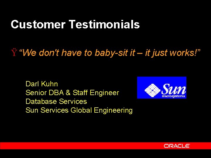 Customer Testimonials Ÿ “We don't have to baby-sit it – it just works!” Darl