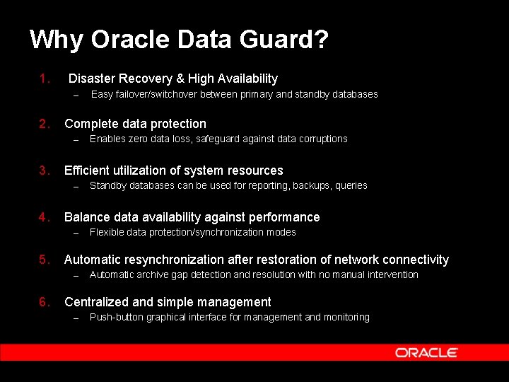 Why Oracle Data Guard? 1. Disaster Recovery & High Availability – 2. Complete data