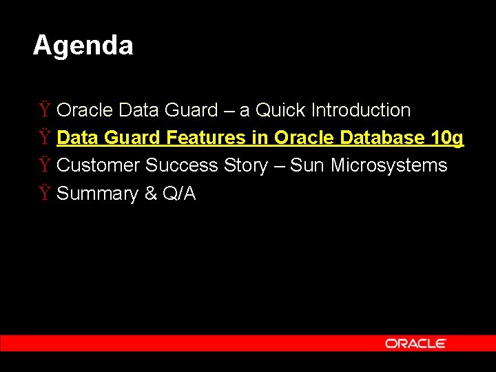 Agenda Ÿ Oracle Data Guard – a Quick Introduction Ÿ Data Guard Features in