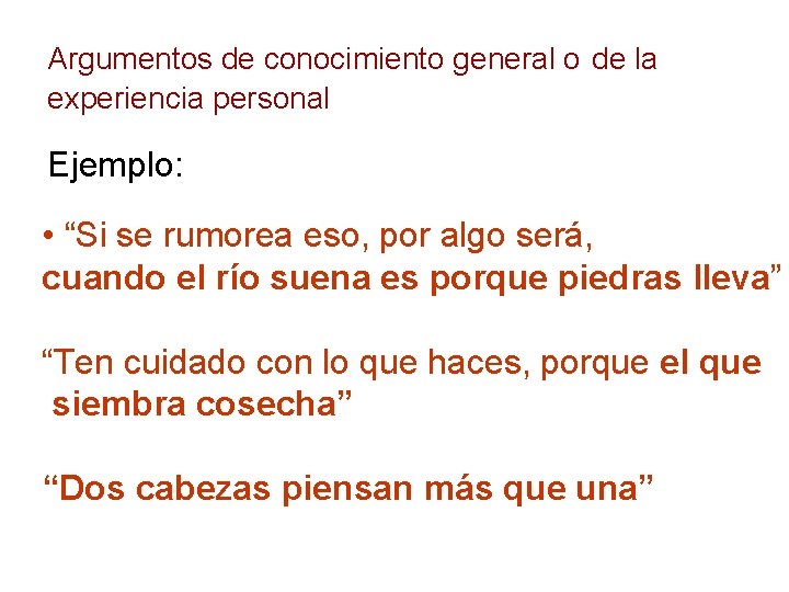 Argumentos de conocimiento general o de la experiencia personal Ejemplo: • “Si se rumorea