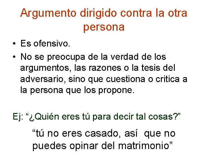 Argumento dirigido contra la otra persona • Es ofensivo. • No se preocupa de