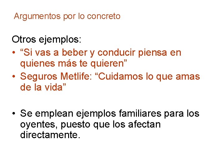 Argumentos por lo concreto Otros ejemplos: • “Si vas a beber y conducir piensa