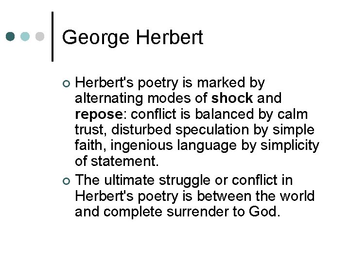 George Herbert's poetry is marked by alternating modes of shock and repose: conflict is
