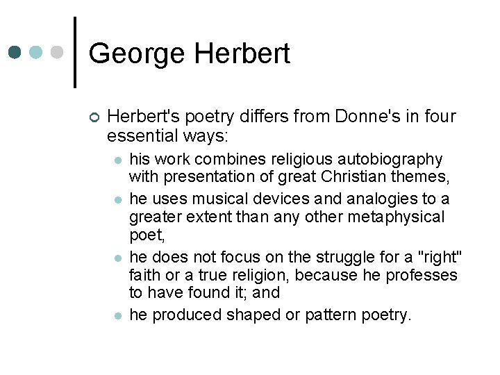 George Herbert ¢ Herbert's poetry differs from Donne's in four essential ways: l l