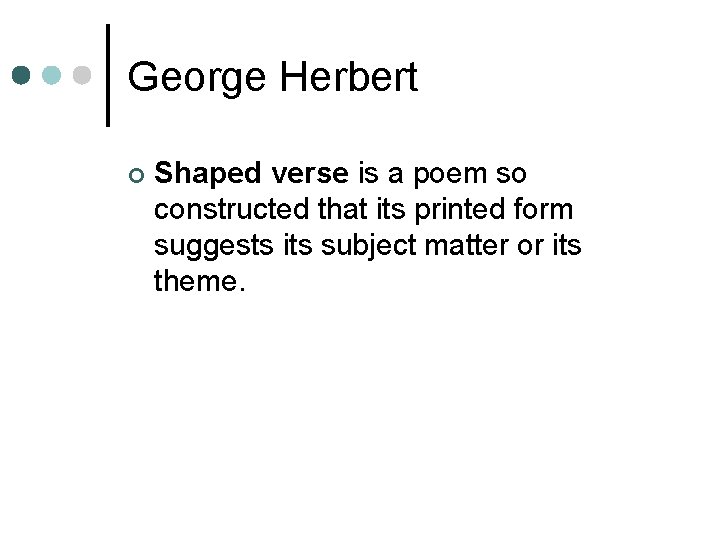 George Herbert ¢ Shaped verse is a poem so constructed that its printed form
