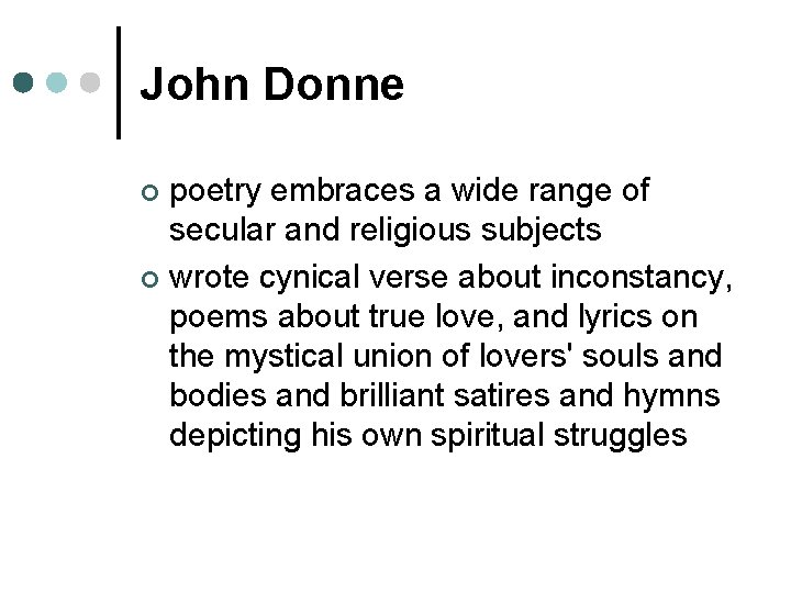 John Donne poetry embraces a wide range of secular and religious subjects ¢ wrote