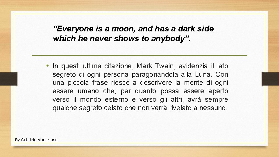 “Everyone is a moon, and has a dark side which he never shows to