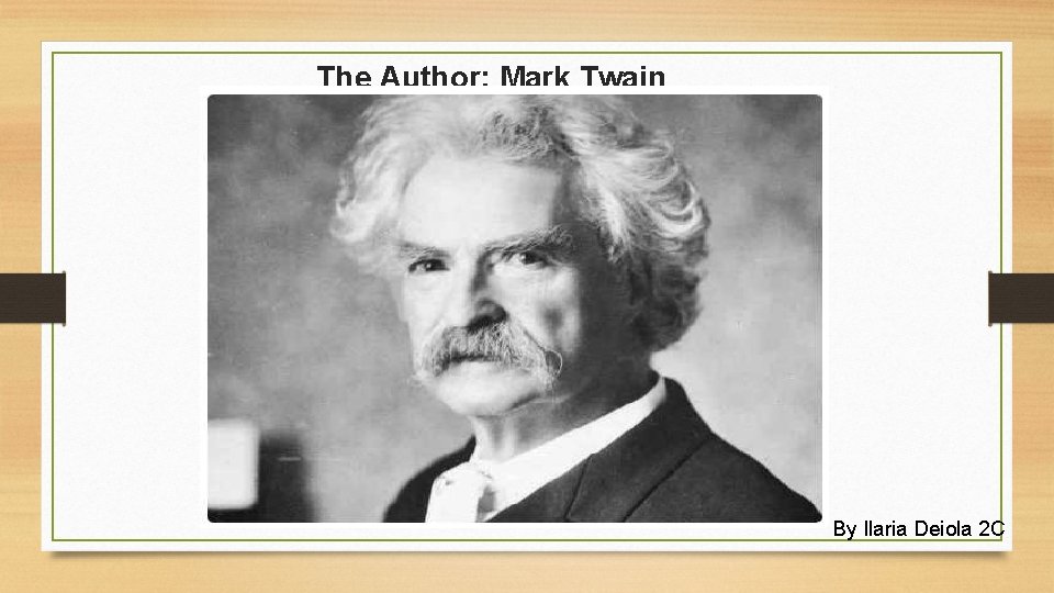 The Author: Mark Twain By Ilaria Deiola 2 C 