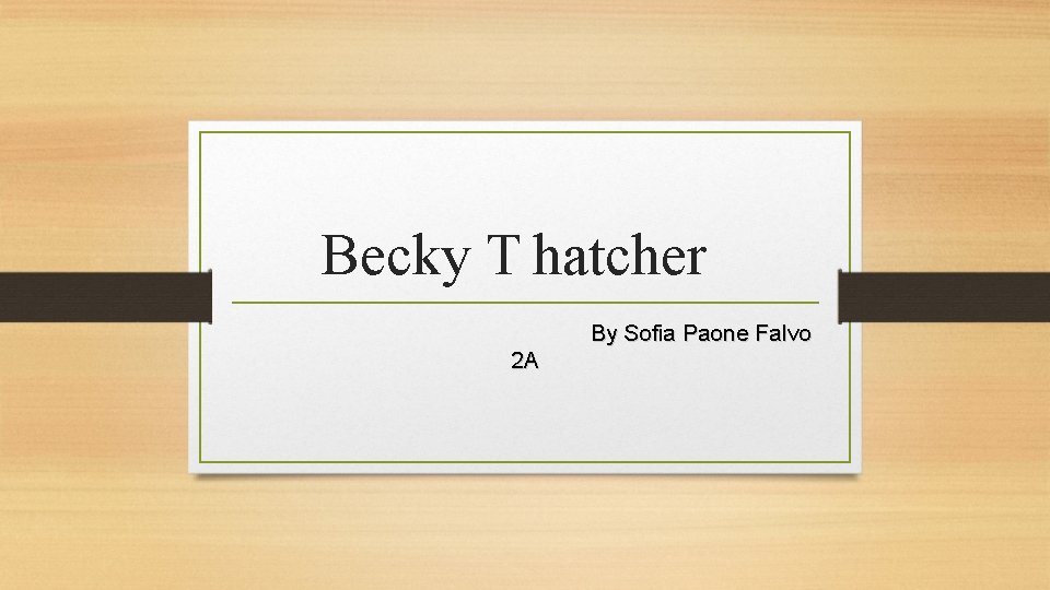 Becky T hatcher By Sofia Paone Falvo 2 A 