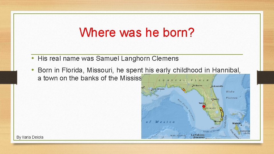 Where was he born? • His real name was Samuel Langhorn Clemens • Born