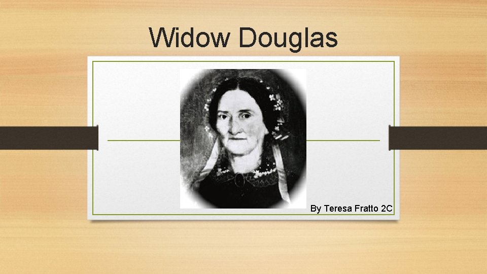 Widow Douglas By Teresa Fratto 2 C 