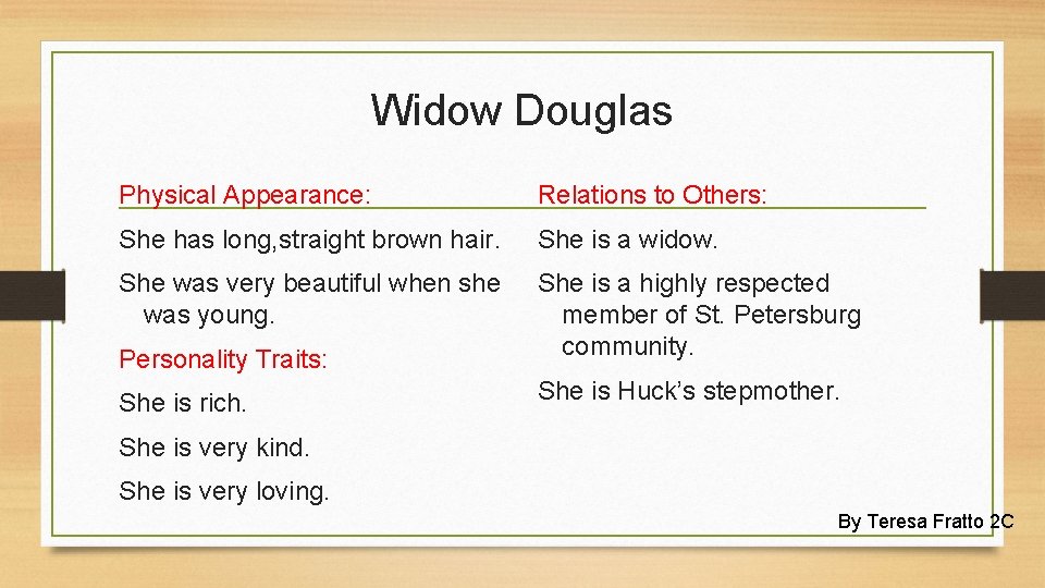 Widow Douglas Physical Appearance: Relations to Others: She has long, straight brown hair. She