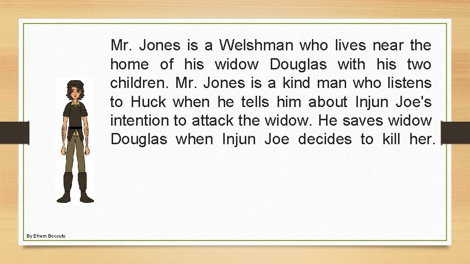 Mr. Jones is a Welshman who lives near the home of his widow Douglas