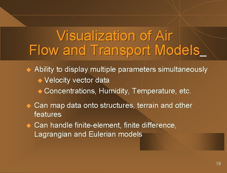 Visualization of Air Flow and Transport Models u Ability to display multiple parameters simultaneously