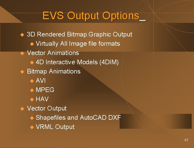 EVS Output Options u u 3 D Rendered Bitmap Graphic Output u Virtually All