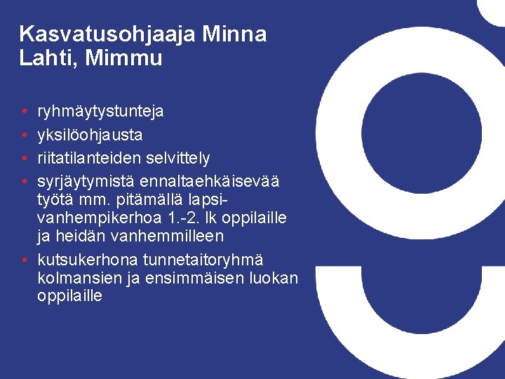Kasvatusohjaaja Minna Lahti, Mimmu • • ryhmäytystunteja yksilöohjausta riitatilanteiden selvittely syrjäytymistä ennaltaehkäisevää työtä mm.