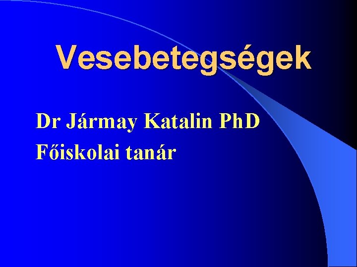 Vesebetegségek Dr Jármay Katalin Ph. D Főiskolai tanár 