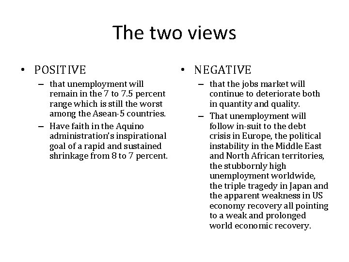The two views • POSITIVE – that unemployment will remain in the 7 to