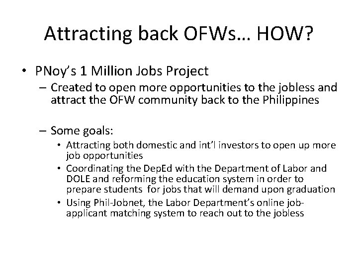 Attracting back OFWs… HOW? • PNoy’s 1 Million Jobs Project – Created to open