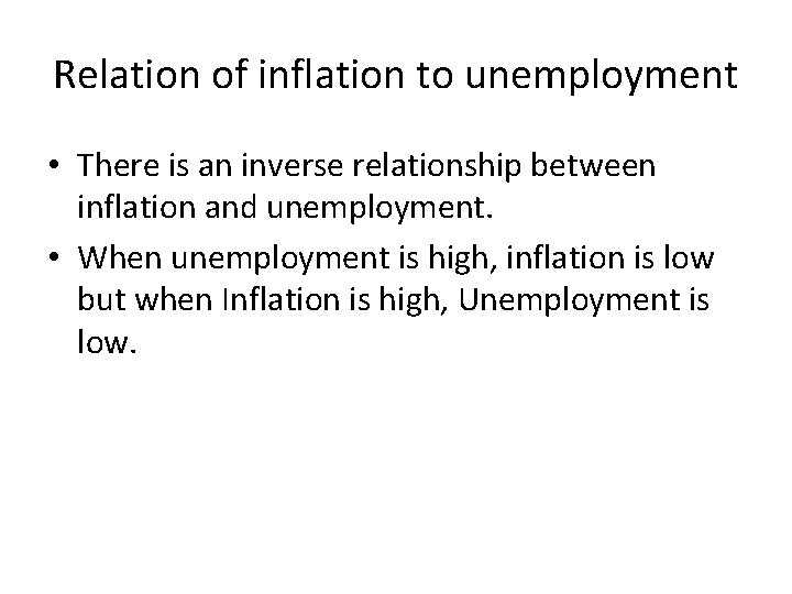 Relation of inflation to unemployment • There is an inverse relationship between inflation and