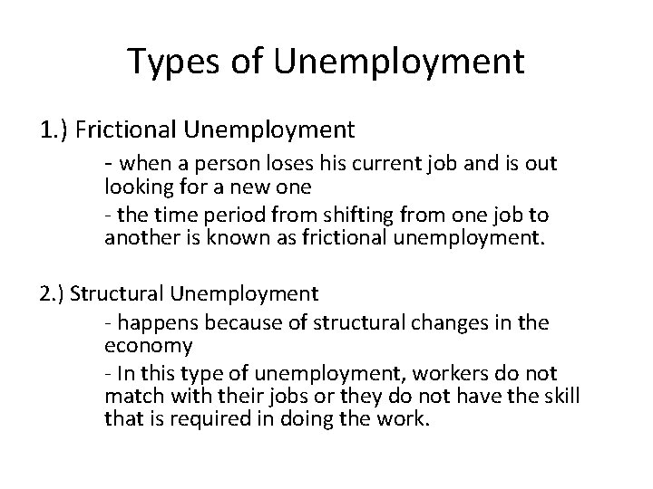 Types of Unemployment 1. ) Frictional Unemployment - when a person loses his current