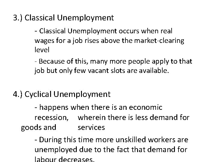 3. ) Classical Unemployment - Classical Unemployment occurs when real wages for a job