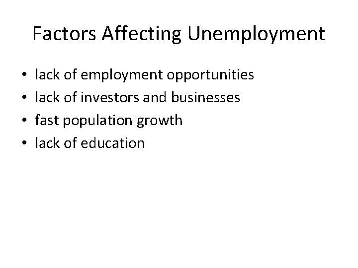 Factors Affecting Unemployment • • lack of employment opportunities lack of investors and businesses