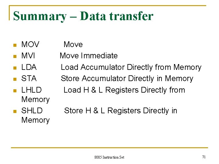 Summary – Data transfer n n n MOV Move MVI Move Immediate LDA Load