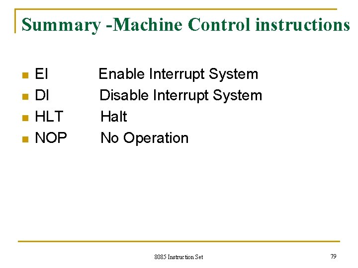 Summary -Machine Control instructions n n EI Enable Interrupt System DI Disable Interrupt System