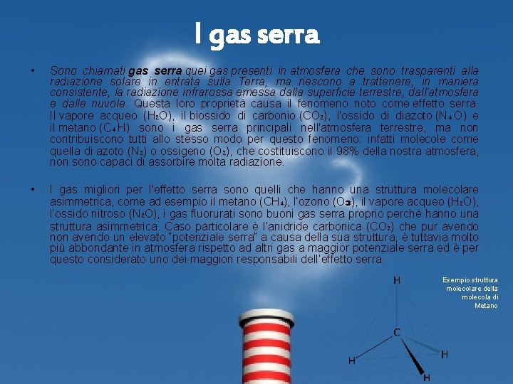 I gas serra • Sono chiamati gas serra quei gas presenti in atmosfera che