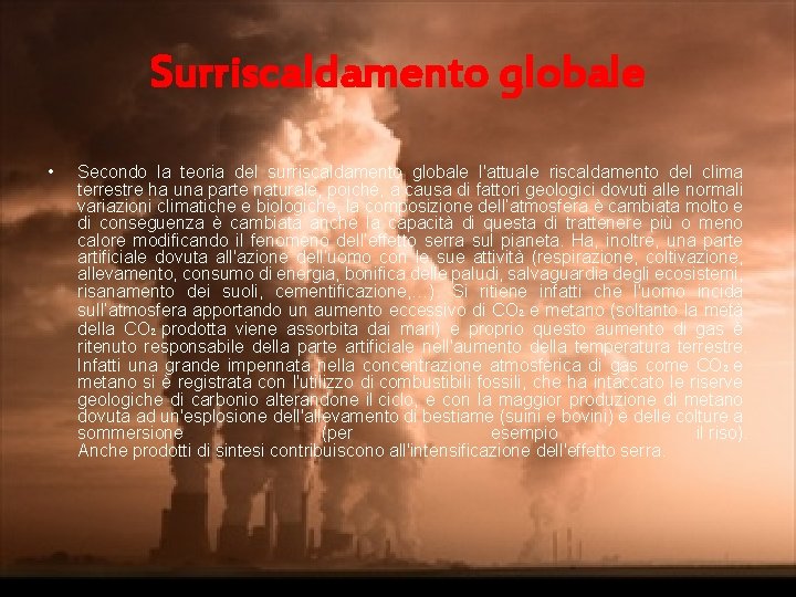 Surriscaldamento globale • Secondo la teoria del surriscaldamento globale l'attuale riscaldamento del clima terrestre