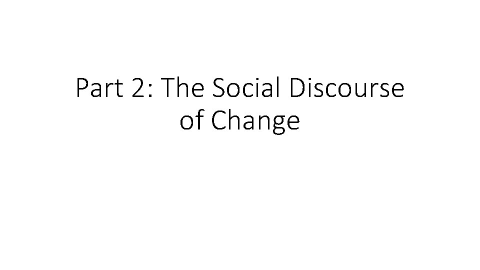 Part 2: The Social Discourse of Change 