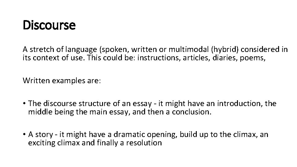 Discourse A stretch of language (spoken, written or multimodal (hybrid) considered in its context