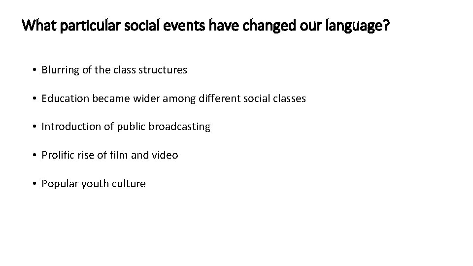 What particular social events have changed our language? • Blurring of the class structures