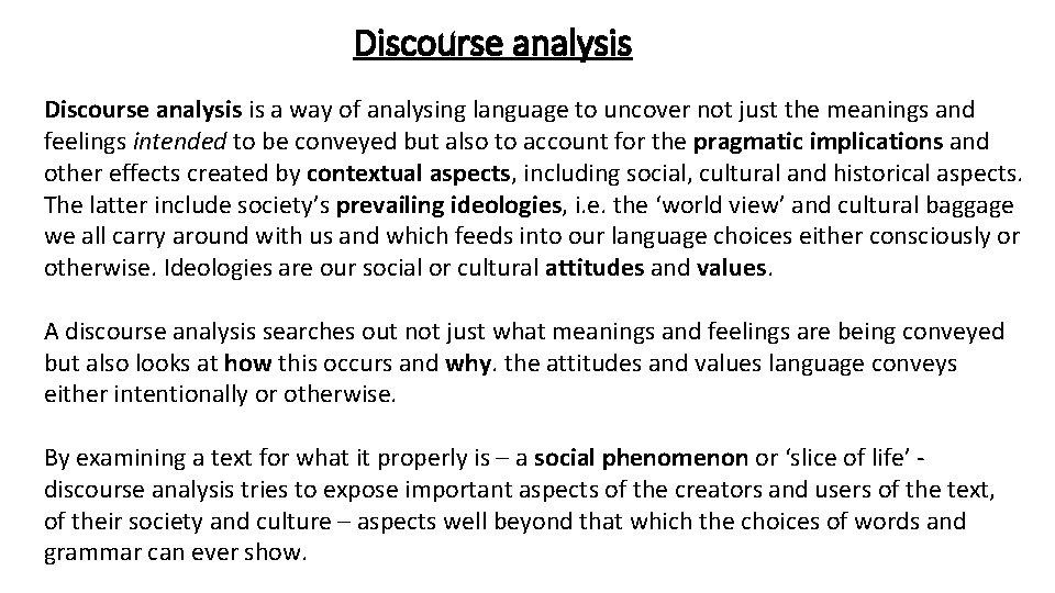 Discourse analysis is a way of analysing language to uncover not just the meanings