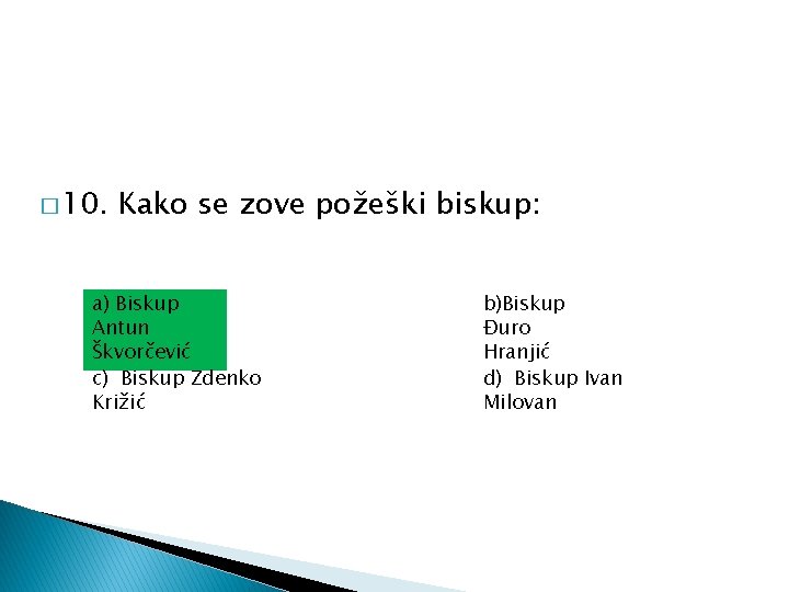 � 10. Kako se zove požeški biskup: a) Biskup Antun Škvorčević c) Biskup Zdenko � 10. Kako se zove požeški biskup: a) Biskup Antun Škvorčević c) Biskup Zdenko
