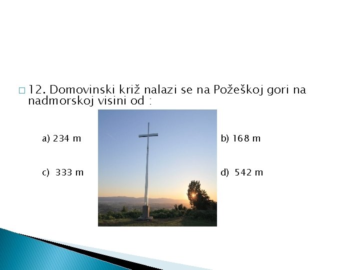 � 12. Domovinski križ nalazi se na Požeškoj gori na nadmorskoj visini od :